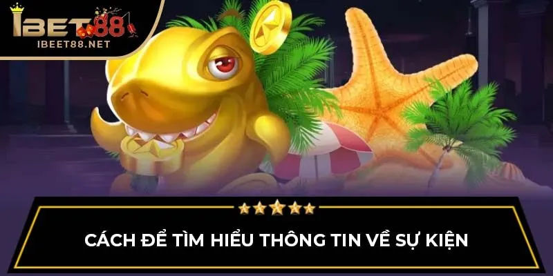 Những Mẹo Và Cách Nhận Code Game Bắn Cá Nhanh Chóng Tại Ibet88 3 Cách để tìm hiểu thông tin về sự kiện
