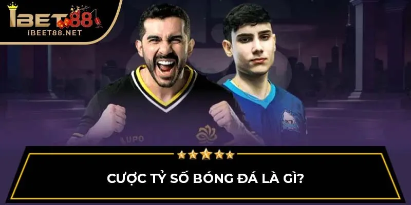 Cược Tỷ Số Bóng Đá IBET88: Chi Tiết Cách Thức, Kinh Nghiệm 2 Cược tỷ số bóng đá là gì?