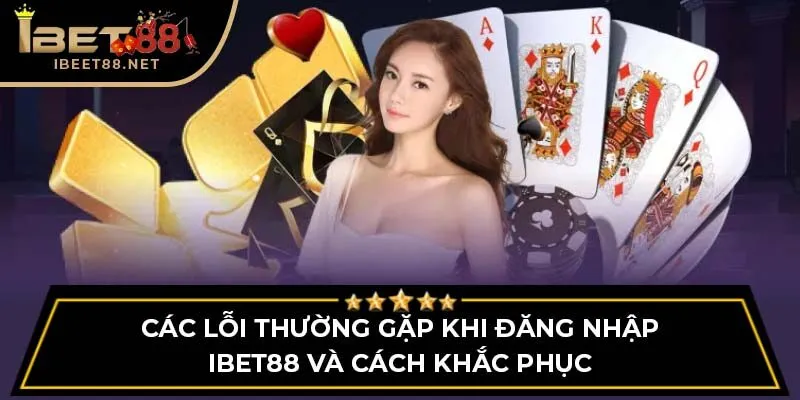 Hướng Dẫn Đăng Nhập IBET88 Mới Nhất 2025 Siêu Dễ Dàng 4 Các lỗi thường gặp khi đăng nhập IBET88 và cách khắc phục