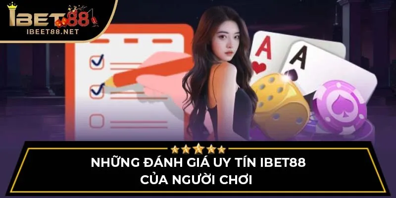 IBET88 Có Uy Tín Không? – Tất Tần Tật Những Điều Bạn Cần Biết 4 Những đánh giá uy tín IBET88 của người chơi