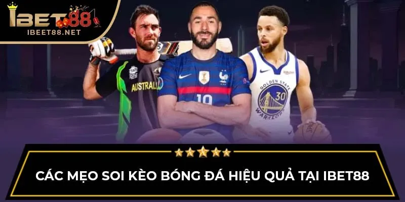 Mẹo Soi Kèo Bóng Đá IBET88: Bí Quyết Giúp Dễ Dàng Thắng Lớn 3 Các mẹo soi kèo bóng đá hiệu quả tại IBET88
