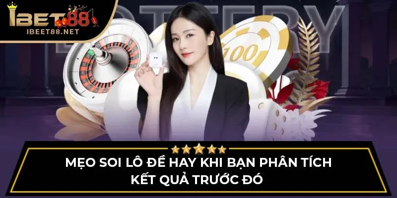 Mẹo Soi Lô Đề Hay – Bí Quyết Tăng Cơ Hội Trúng Lớn IBET88 3 Mẹo soi lô đề hay khi bạn phân tích kết quả trước đó
