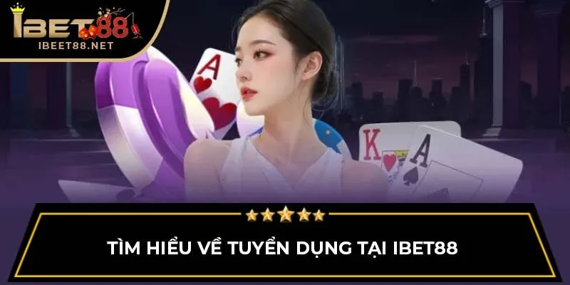 Tuyển Dụng IBET88 – Cơ Hội Vàng Phát Triển Sự Nghiệp Năm 2025 2 Tìm hiểu về tuyển dụng tại IBET88