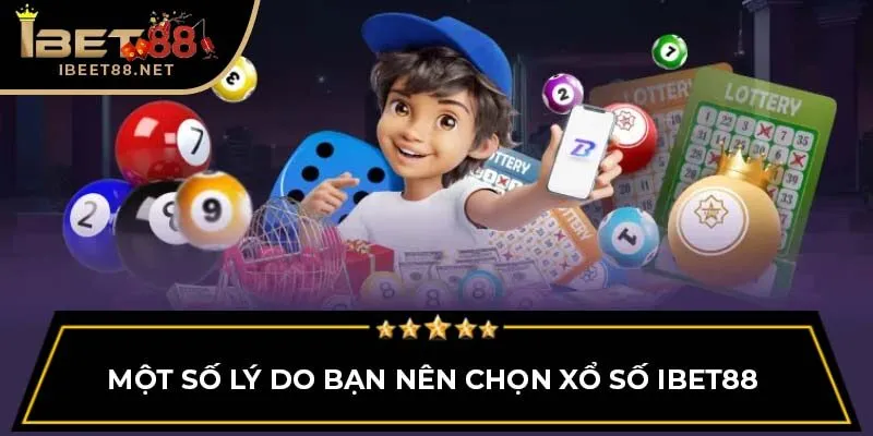 Một số lý do bạn nên chọn Xổ Số IBET88